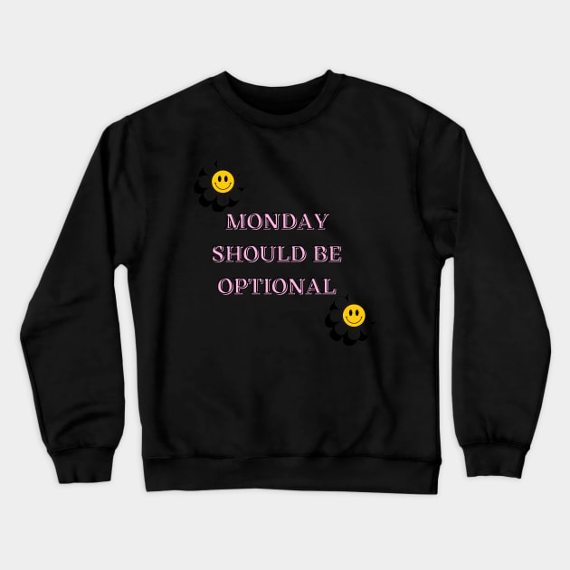 Monday Should Be Optional Crewneck Sweatshirt by malbajshop